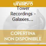 Tower Recordings - Galaxies Incredibly Sensual Transmission Field cd