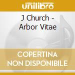 J Church - Arbor Vitae cd musicale di J Church