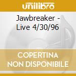 Jawbreaker - Live 4/30/96 cd musicale di Jawbreaker