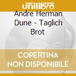 Andre Herman Dune - Taglich Brot cd musicale