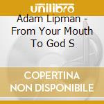 Adam Lipman - From Your Mouth To God S cd