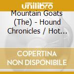 Mountain Goats (The) - Hound Chronicles / Hot Garden Stomp cd musicale di Mountain Goats