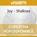 Joy - Shallows cd musicale di Joy