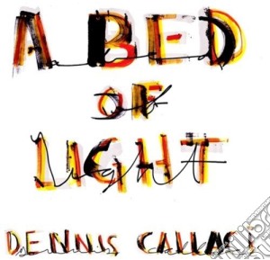 Dennis Callaci - A Bed Of Light cd musicale di Dennis Callaci