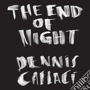 Dennis Callaci - End Of Night cd musicale di Dennis Callaci