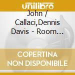 John / Callaci,Dennis Davis - Room For Space cd
