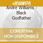 Andre Williams - Black Godfather cd musicale di Andre Williams