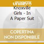 Knoxville Girls - In A Paper Suit cd