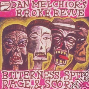Dan / Broke Revue Melchior - Bitterness Spite Rage & Scorn cd musicale di Dan / Broke Revue Melchior