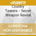 Country Teasers - Secret Weapon Reveal cd