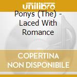 Ponys (The) - Laced With Romance cd