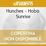 Hunches - Hobo Sunrise cd musicale di HUNCHES