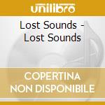Lost Sounds - Lost Sounds cd musicale di Sounds Lost