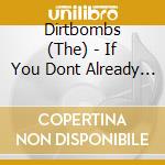 Dirtbombs (The) - If You Dont Already Have A Look (2 Cd) cd