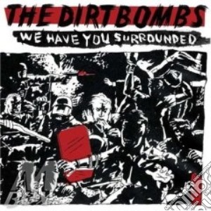 Dirtbombs (The) - We Have You Surrounded cd musicale di DIRTBOMBS