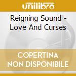 Reigning Sound - Love And Curses cd musicale di Sound Reigning