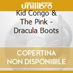 Kid Congo & The Pink - Dracula Boots cd