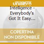 Intelligence - Everybody's Got It Easy But Me cd