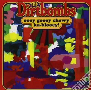 Dirtbombs (The) - Ooey Gooey Chewy Ka-blooey! cd musicale di Dirtbombs