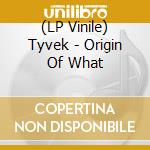 (LP Vinile) Tyvek - Origin Of What vinile