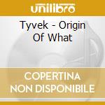 Tyvek - Origin Of What cd