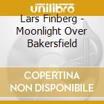 Lars Finberg - Moonlight Over Bakersfield cd