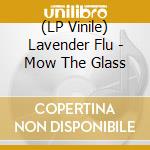 (LP Vinile) Lavender Flu - Mow The Glass