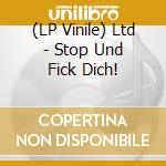 (LP Vinile) Ltd - Stop Und Fick Dich! vinile