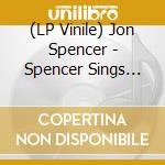 (LP Vinile) Jon Spencer - Spencer Sings The Hits! lp vinile di Jon Spencer