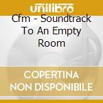 Cfm - Soundtrack To An Empty Room cd