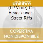 (LP Vinile) Ccr Headcleaner - Street Riffs lp vinile