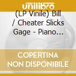 (LP Vinile) Bill / Cheater Slicks Gage - Piano Tunnels lp vinile