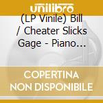 (LP Vinile) Bill / Cheater Slicks Gage - Piano Tunnels vinile