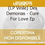 (LP Vinile) Des Demonas - Cure For Love Ep vinile