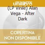 (LP Vinile) Alan Vega - After Dark lp vinile