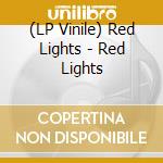 (LP Vinile) Red Lights - Red Lights lp vinile
