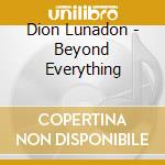 Dion Lunadon - Beyond Everything cd musicale