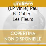 (LP Vinile) Paul B. Cutler - Les Fleurs lp vinile