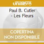 Paul B. Cutler - Les Fleurs cd