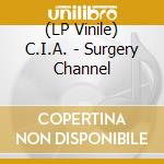 (LP Vinile) C.I.A. - Surgery Channel vinile
