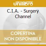 C.I.A. - Surgery Channel cd musicale