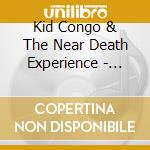 Kid Congo & The Near Death Experience - Live In St. Kilda cd musicale