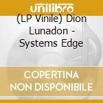 (LP Vinile) Dion Lunadon - Systems Edge lp vinile