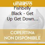 Fishbelly Black - Get Up Get Down (Feat. Roy Ayers) cd