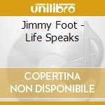 Jimmy Foot - Life Speaks cd