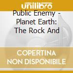 Public Enemy - Planet Earth: The Rock And cd