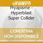 Pryapisme - Hyperblast Super Collider