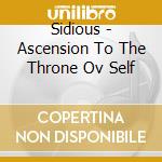 Sidious - Ascension To The Throne Ov Self cd musicale di Sidious