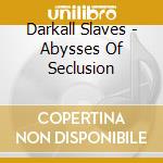 Darkall Slaves - Abysses Of Seclusion