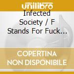 Infected Society / F Stands For Fuck You / Miserable Failure - Miserable Fucking Society cd musicale di Infected Society / F Stands For Fuck You / Miserable Failure